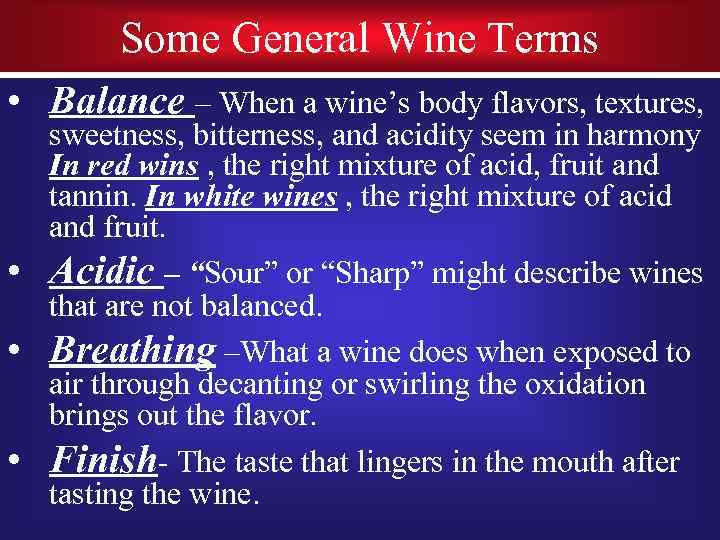 Some General Wine Terms • Balance – When a wine’s body flavors, textures, •