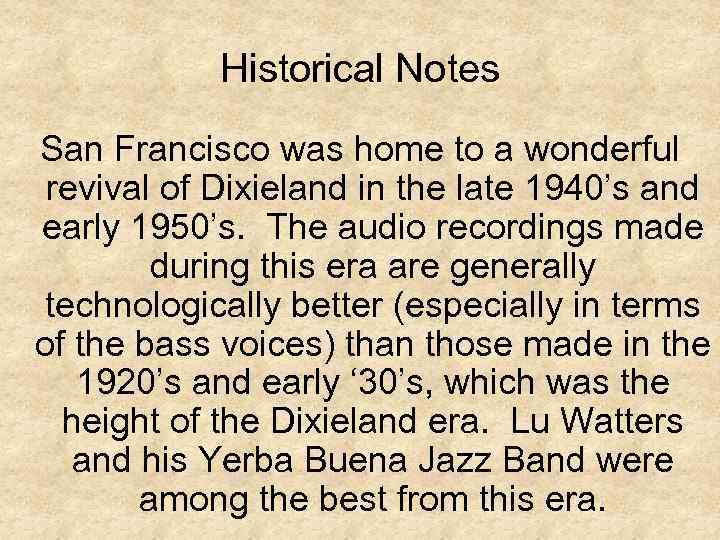 Historical Notes San Francisco was home to a wonderful revival of Dixieland in the