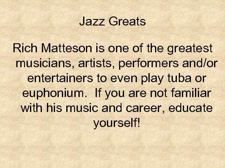 Jazz Greats Rich Matteson is one of the greatest musicians, artists, performers and/or entertainers