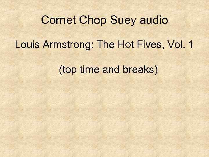 Cornet Chop Suey audio Louis Armstrong: The Hot Fives, Vol. 1 (top time and