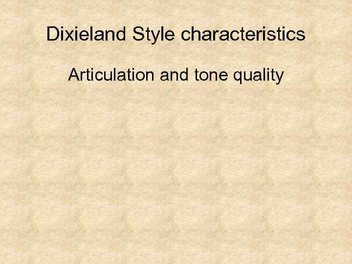 Dixieland Style characteristics Articulation and tone quality 