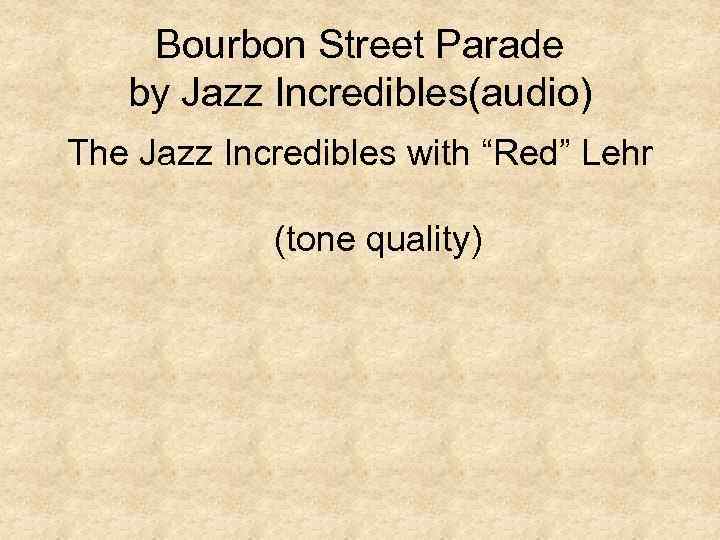 Bourbon Street Parade by Jazz Incredibles(audio) The Jazz Incredibles with “Red” Lehr (tone quality)