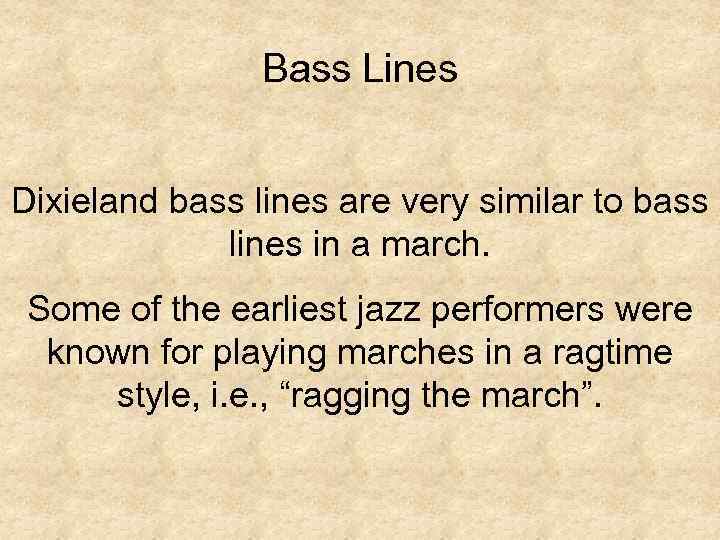 Bass Lines Dixieland bass lines are very similar to bass lines in a march.