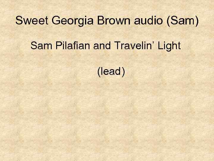 Sweet Georgia Brown audio (Sam) Sam Pilafian and Travelin’ Light (lead) 