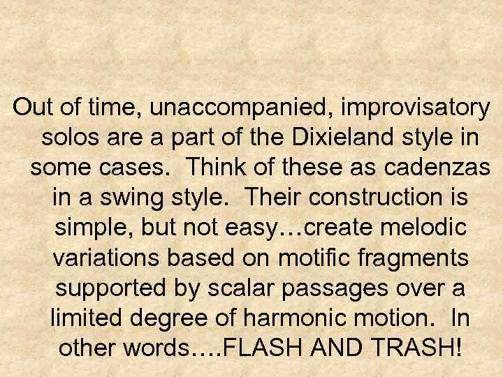 Out of time, unaccompanied, improvisatory solos are a part of the Dixieland style in