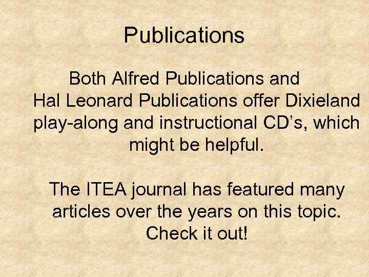 Publications Both Alfred Publications and Hal Leonard Publications offer Dixieland play-along and instructional CD’s,