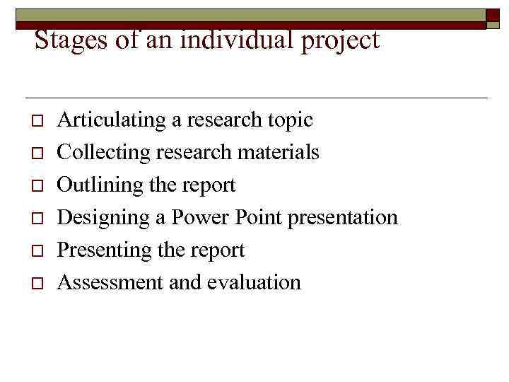 Stages of an individual project o o o Articulating a research topic Collecting research