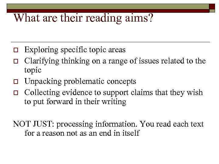 What are their reading aims? o o Exploring specific topic areas Clarifying thinking on