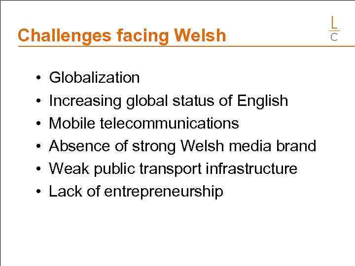 Challenges facing Welsh • • • Globalization Increasing global status of English Mobile telecommunications