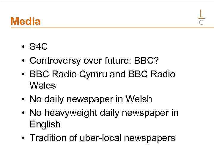 Media • S 4 C • Controversy over future: BBC? • BBC Radio Cymru
