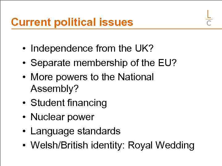 Current political issues • Independence from the UK? • Separate membership of the EU?