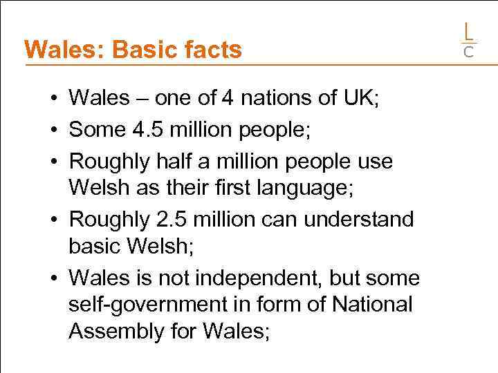 Wales: Basic facts • Wales – one of 4 nations of UK; • Some