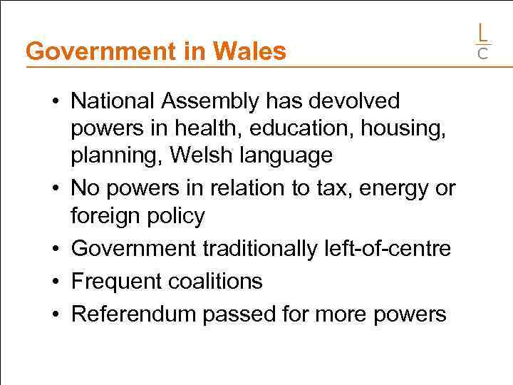 Government in Wales • National Assembly has devolved powers in health, education, housing, planning,