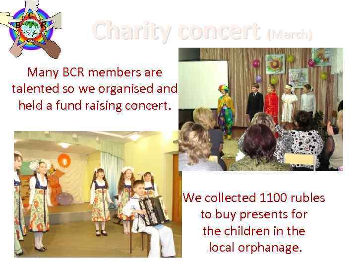 Charity concert (March) Many BCR members are talented so we organised and held a