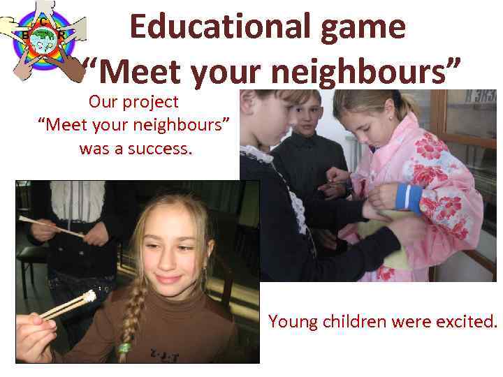 Educational game “Meet your neighbours” Our project “Meet your neighbours” was a success. (May)