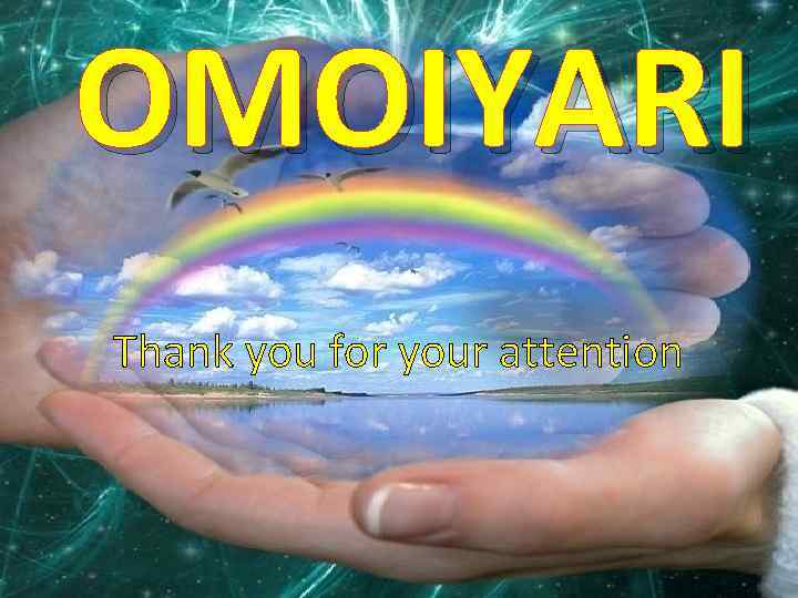 OMOIYARI Thank you for your attention 