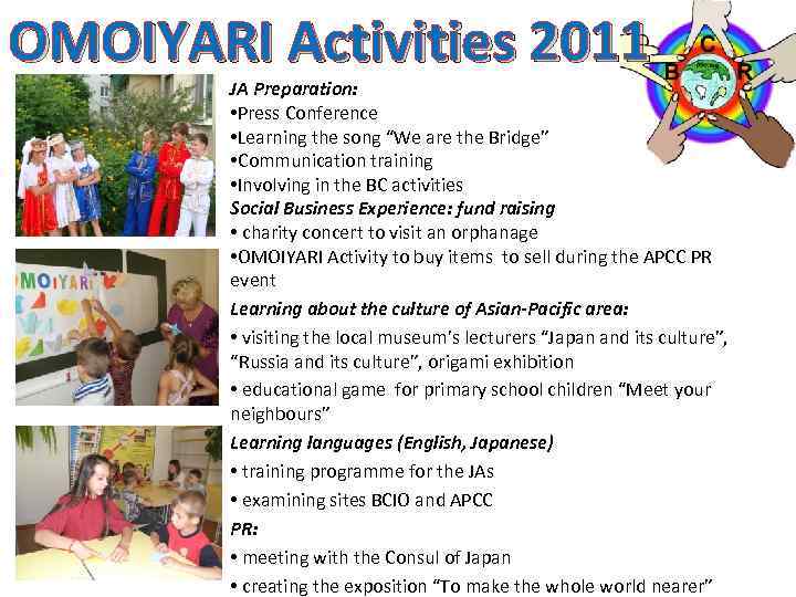 OMOIYARI Activities 2011 JA Preparation: • Press Conference • Learning the song “We are