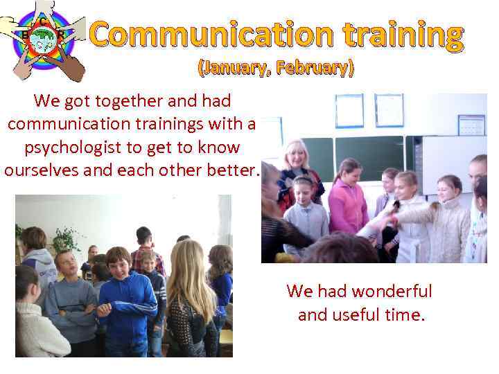 Communication training (January, February) We got together and had communication trainings with a psychologist