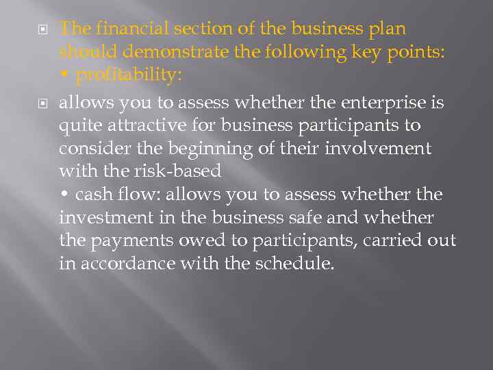  The financial section of the business plan should demonstrate the following key points:
