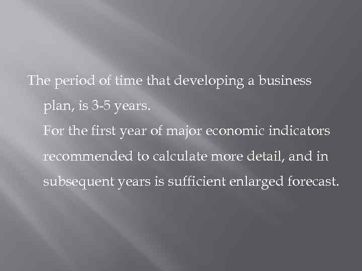The period of time that developing a business plan, is 3 -5 years. For