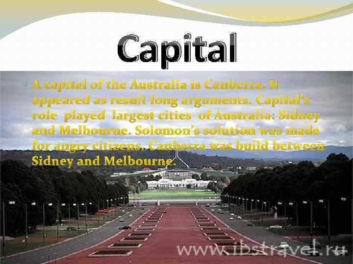 Capital A capital of the Australia is Canberra. It appeared as result long arguments.