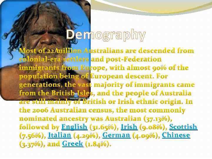 Demography Most of 22 million Australians are descended from colonial-era settlers and post-Federation immigrants