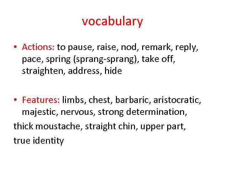 vocabulary • Actions: to pause, raise, nod, remark, reply, pace, spring (sprang-sprang), take off,