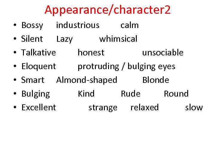 Appearance/character 2 • • Bossy industrious calm Silent Lazy whimsical Talkative honest unsociable Eloquent