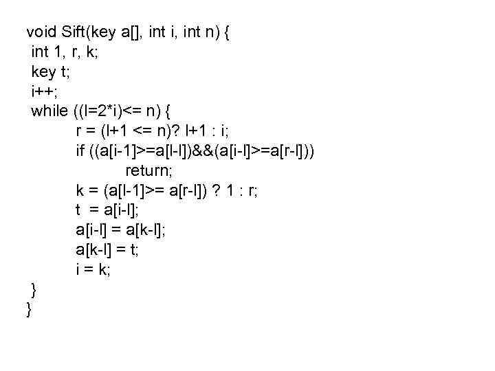 void Sift(key а[], int i, int n) { int 1, r, k; key t;