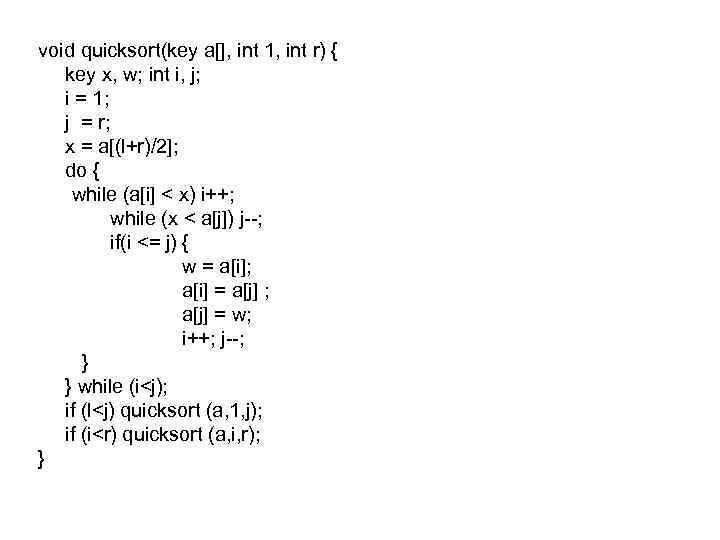 void quicksort(key a[], int 1, int r) { key x, w; int i, j;