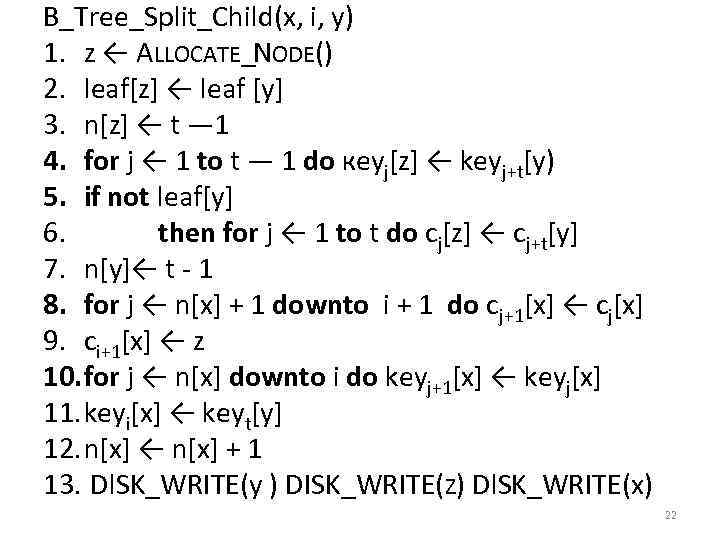 B_Tree_Split_Child(x, i, у) 1. z ← ALLOCATE_NODE() 2. leaf[z] ← leaf [у] 3. n[z]