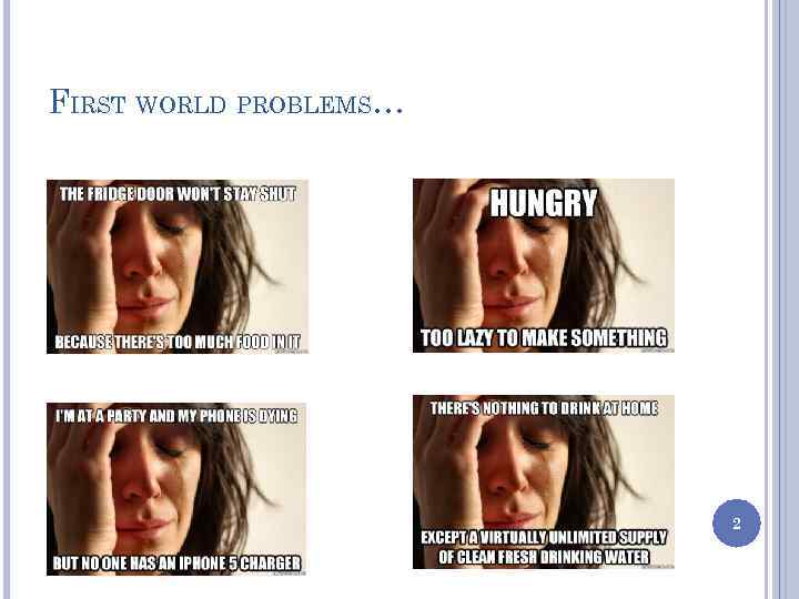 FIRST WORLD PROBLEMS… 2 