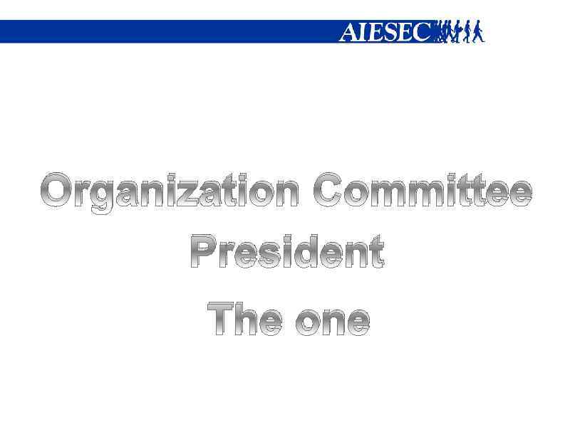 Organization Committee President The one 
