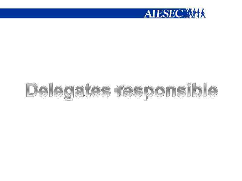 Delegates responsible 