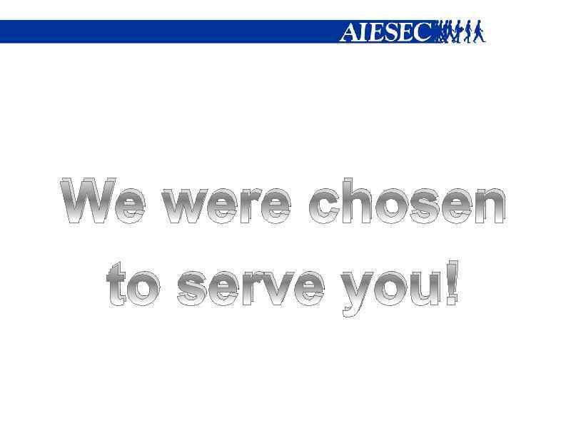 We were chosen to serve you! 