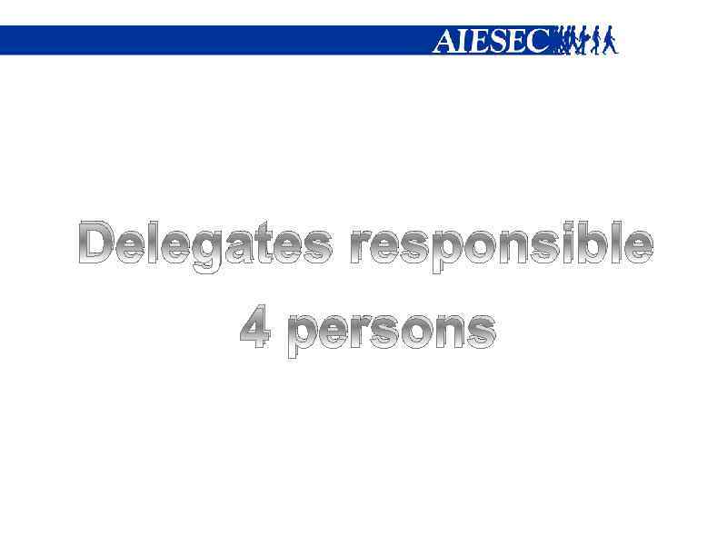 Delegates responsible 4 persons 