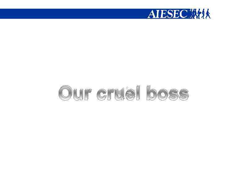 Our cruel boss 