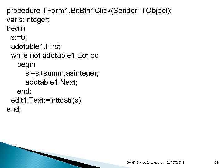 procedure TForm 1. Bit. Btn 1 Click(Sender: TObject); var s: integer; begin s: =0;