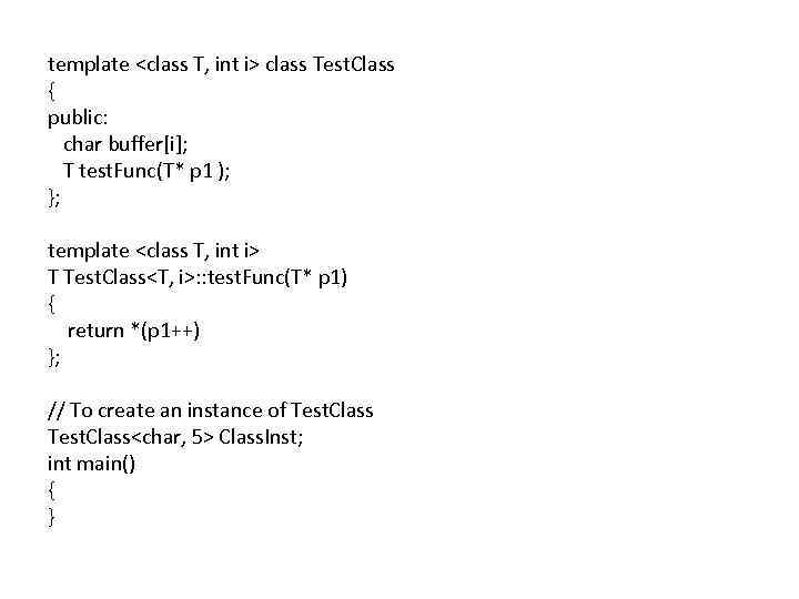 template <class T, int i> class Test. Class { public: char buffer[i]; T test.