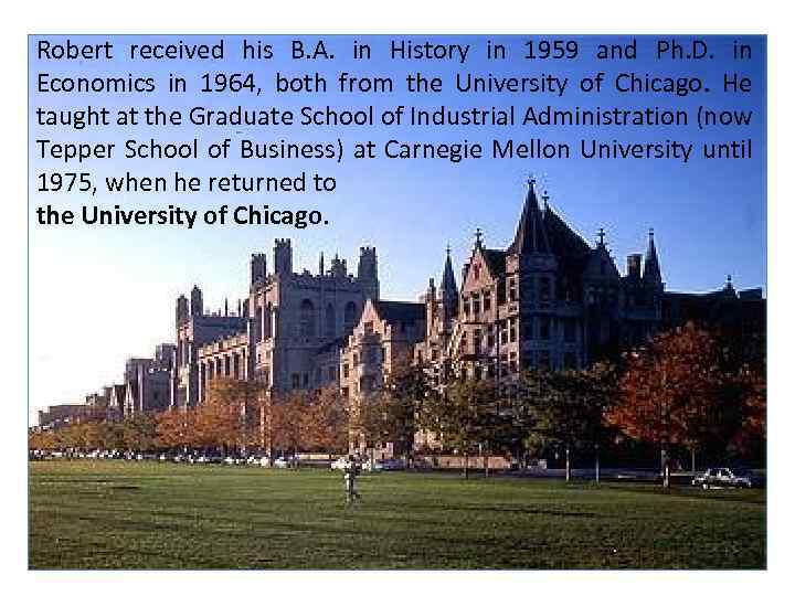 Robert received his B. A. in History in 1959 and Ph. D. in Economics