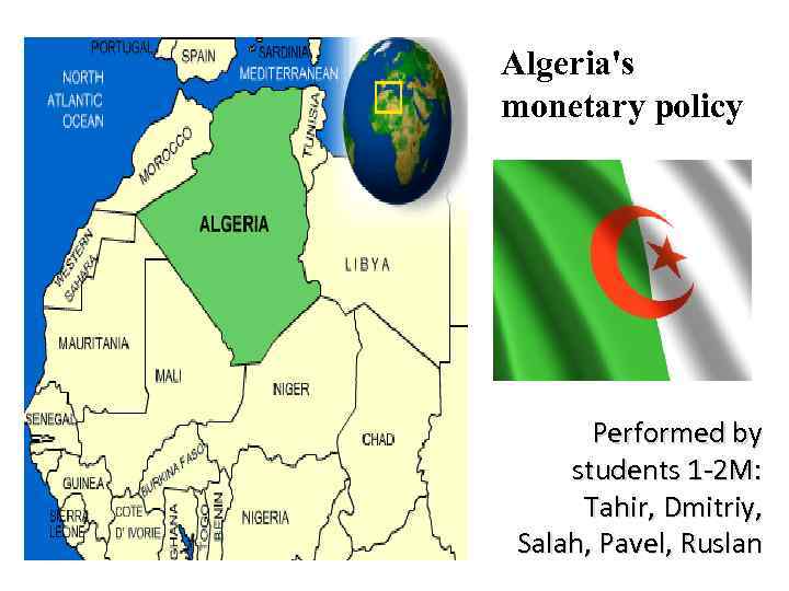 Algeria's monetary policy Performed by students 1 -2 M: Tahir, Dmitriy, Salah, Pavel, Ruslan