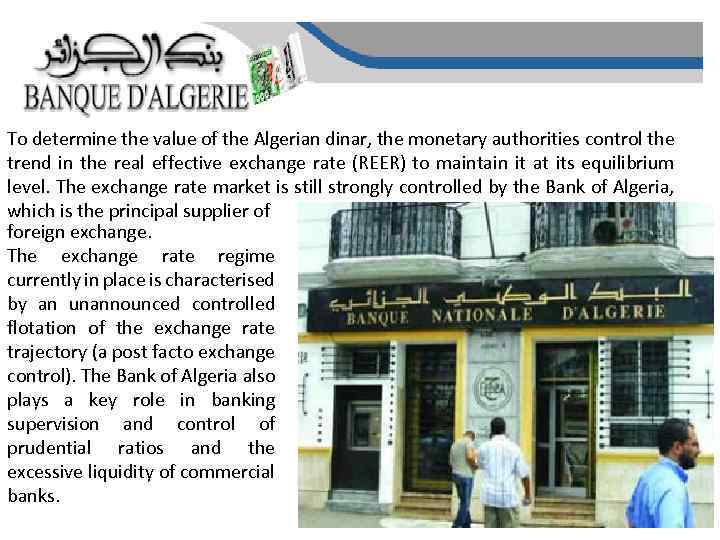 To determine the value of the Algerian dinar, the monetary authorities control the trend