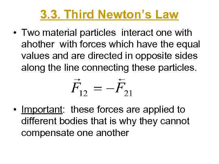 3. 3. Third Newton’s Law • Two material particles interact one with ahother with