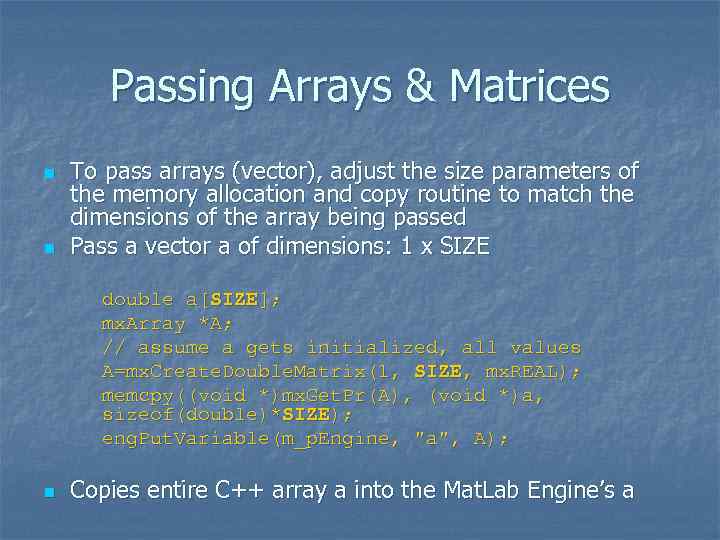 Passing Arrays & Matrices n n To pass arrays (vector), adjust the size parameters