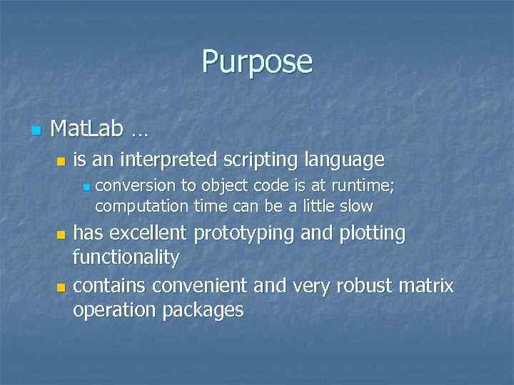 Purpose n Mat. Lab … n is an interpreted scripting language n conversion to