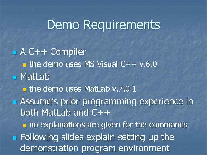 Demo Requirements n A C++ Compiler n n Mat. Lab n n the demo