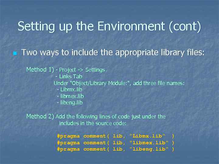 Setting up the Environment (cont) n Two ways to include the appropriate library files: