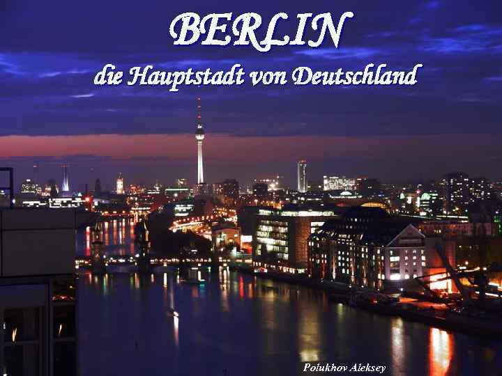 BERLIN die Hauptstadt von Deutschland Polukhov Aleksey 