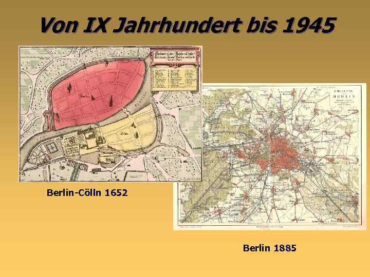 Von IX Jahrhundert bis 1945 Berlin-Cölln 1652 Berlin 1885 