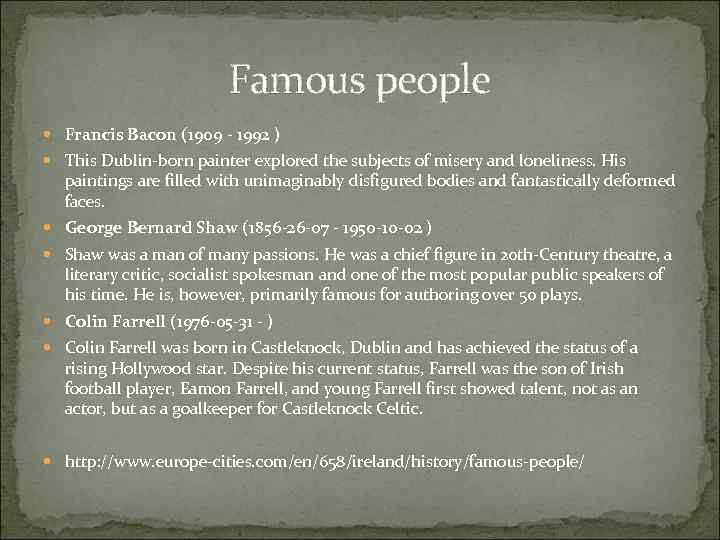 Famous people Francis Bacon (1909 - 1992 ) This Dublin-born painter explored the subjects